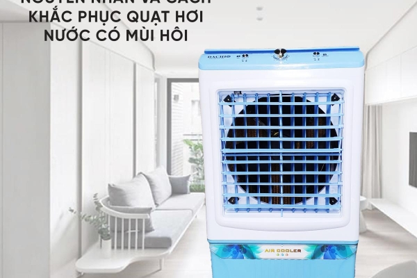 Nguyên nhân và cách khắc phục quạt hơi nước có mùi hôi